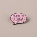 My Alone Time... Pin